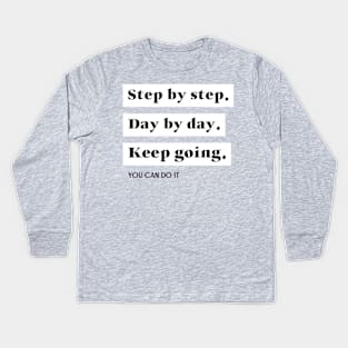 Step by step, day by day keep going Kids Long Sleeve T-Shirt